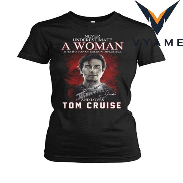 Mission Impossible Fan T-Shirt – Never Underestimate a Woman Who Loves Tom Cruise