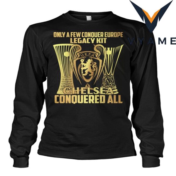 Only A Few Conquer Europe Legacy kit Chelsea Conquered All UEFA T-shirt