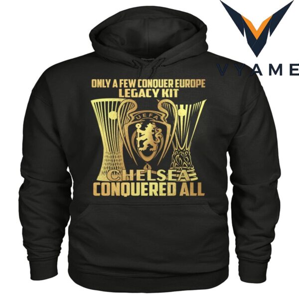 Only A Few Conquer Europe Legacy kit Chelsea Conquered All UEFA T-shirt