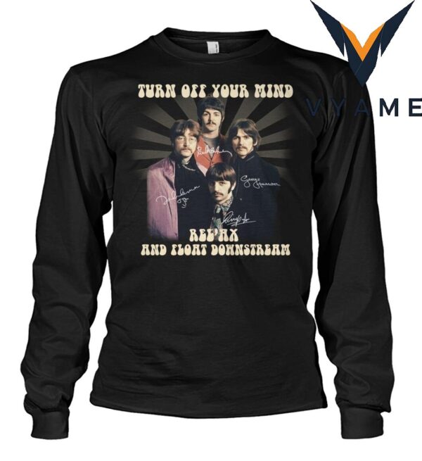 TURN OFF YOUR MIND RELAX AND FLOAT DOWNSTREAM The Beatles T-Shirt