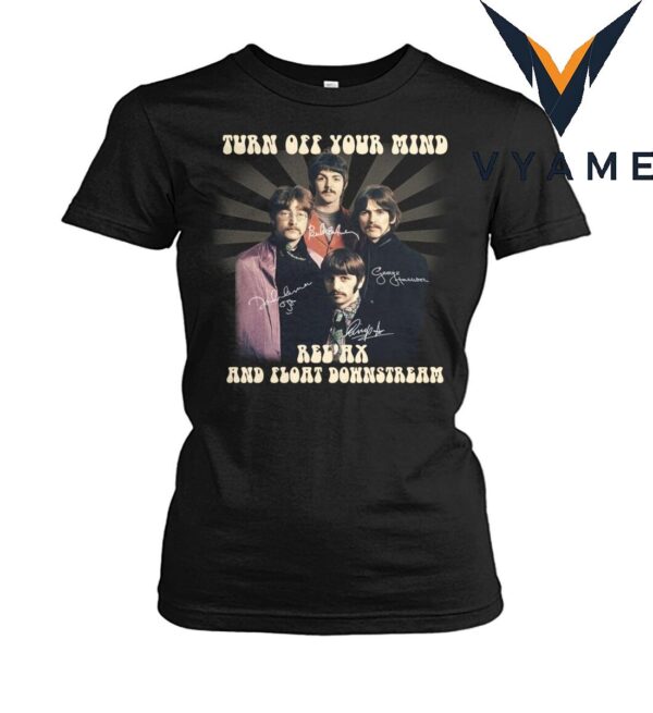 TURN OFF YOUR MIND RELAX AND FLOAT DOWNSTREAM The Beatles T-Shirt